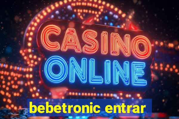 bebetronic entrar